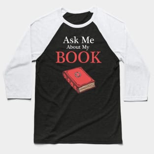 Ask Me About My Book - Writer, Author Shirt Baseball T-Shirt